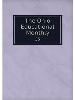 The Ohio Educational Monthly. 55