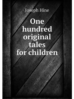 One hundred original tales for children