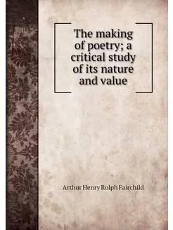 The making of poetry a critical stud