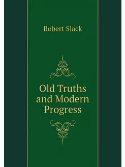 Old Truths and Modern Progress