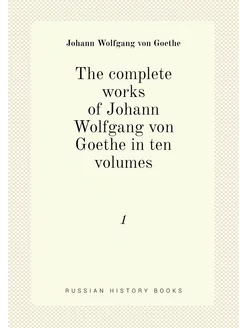 The complete works of Johann Wolfgang von Goethe in