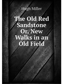 The Old Red Sandstone Or, New Walks i