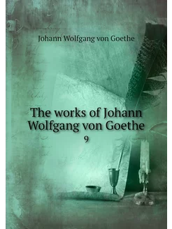 The works of Johann Wolfgang von Goet