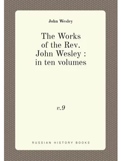 The Works of the Rev. John Wesley in ten volumes. v.9