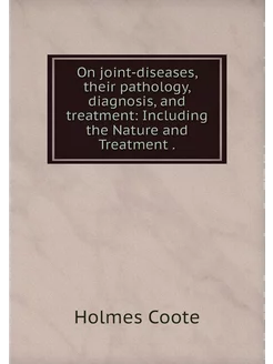 On joint-diseases, their pathology, d