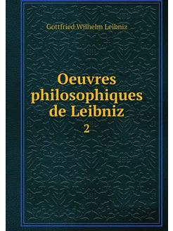 Oeuvres philosophiques de Leibniz. 2