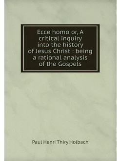 Ecce homo or, A critical inquiry into