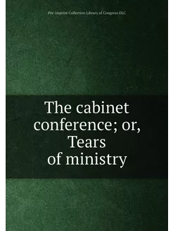 The cabinet conference or, Tears of ministry