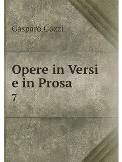 Opere in Versi e in Prosa. 7