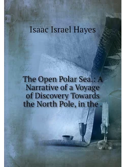 The Open Polar Sea. A Narrative of a