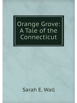 Orange Grove A Tale of the Connecticut