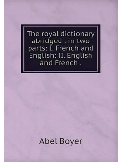 The royal dictionary abridged in tw