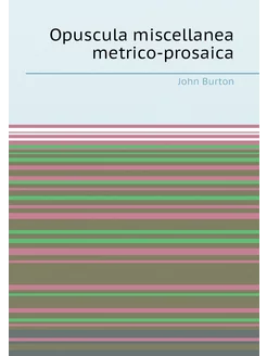 Opuscula miscellanea metrico-prosaica