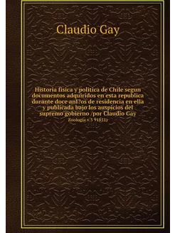 Historia fisica y politica de Chile s