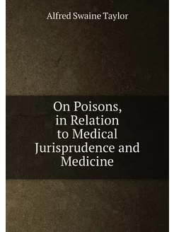 On Poisons, in Relation to Medical Ju