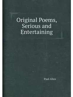 Original Poems, Serious and Entertaining