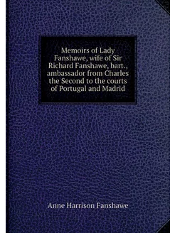 Memoirs of Lady Fanshawe, wife of Sir