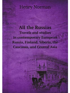 All the Russias. Travels and studies