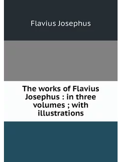 The works of Flavius Josephus in th