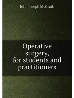 Operative surgery, for students and p