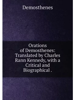 Orations of Demosthenes Translated by Charles Rann