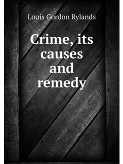 Crime, its causes and remedy