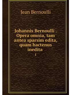 Johannis Bernoulli . Opera omnia, tam