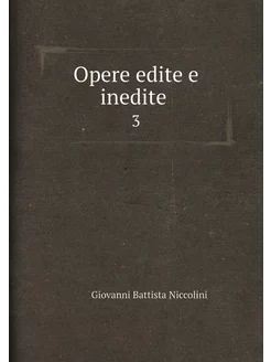 Opere edite e inedite . 3