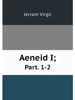 Aeneid I . Part. 1-2