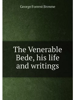 The Venerable Bede, his life and writings