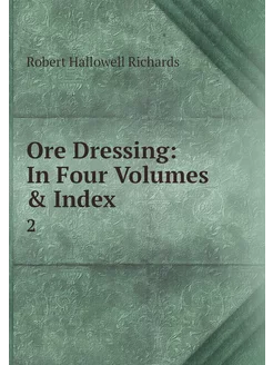 Ore Dressing In Four Volumes & Index. 2