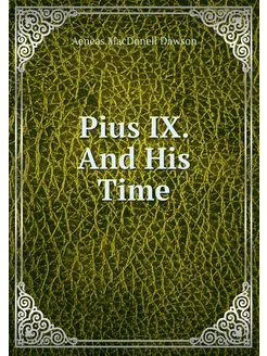 Pius IX. And His Time