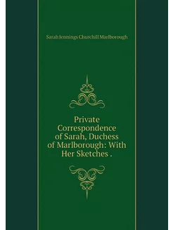 Private Correspondence of Sarah, Duch