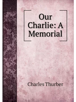 Our Charlie A Memorial