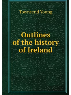 Outlines of the history of Ireland