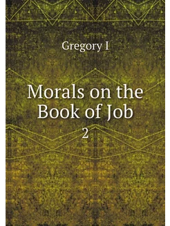 Morals on the Book of Job. 2