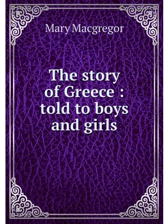 The story of Greece told to boys an