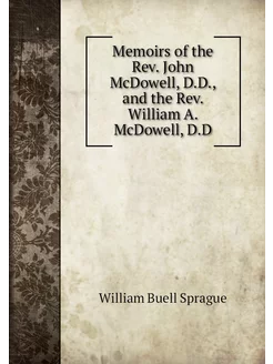 Memoirs of the Rev. John McDowell, D