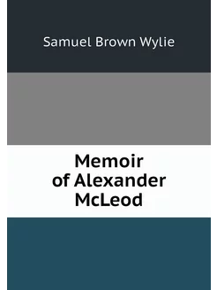 Memoir of Alexander McLeod