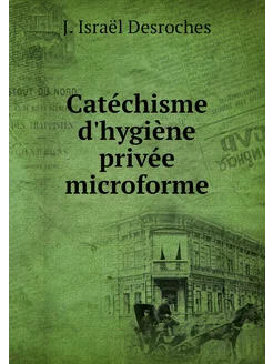 Catéchisme d'hygiène privée microforme