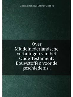 Over Middelnederlandsche vertalingen van het Oude Te