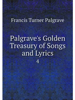 Palgrave's Golden Treasury of Songs a