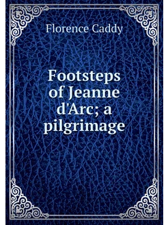 Footsteps of Jeanne d'Arc a pilgrimage