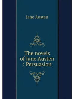 The novels of Jane Austen Persuasion