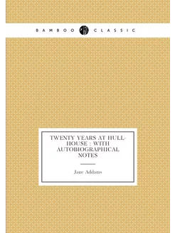 Twenty years at Hull-House with autobiographical n