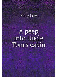 A peep into Uncle Tom's cabin