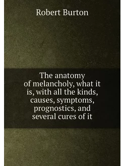 The anatomy of melancholy, what it is