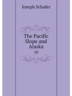 The Pacific Slope and Alaska. 10