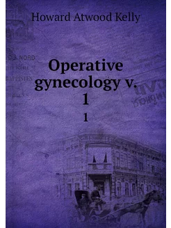 Operative gynecology v. 1. 1