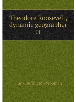 Theodore Roosevelt, dynamic geographe